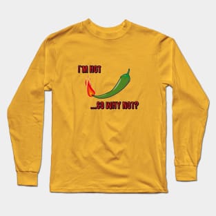 I`m HOT, so why not? Long Sleeve T-Shirt